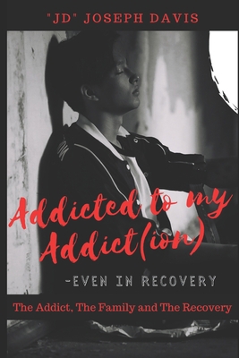 Addicted to my Addict(ion): The Addict, The Fam... 1685243010 Book Cover