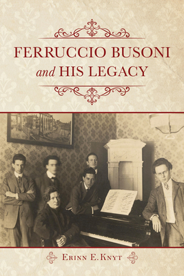 Ferruccio Busoni and His Legacy 0253026288 Book Cover