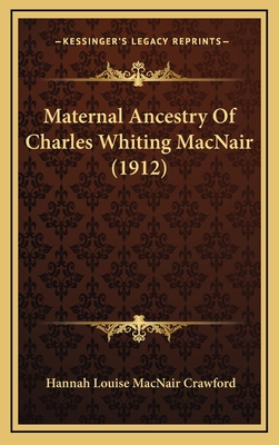 Maternal Ancestry Of Charles Whiting MacNair (1... 1166342077 Book Cover