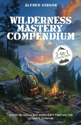 Wilderness Mastery Compendium: Essential Skills... 1761590618 Book Cover
