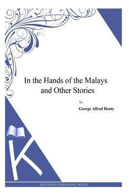 In the Hands of the Malays and Other Stories 1494899752 Book Cover