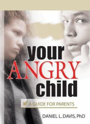 Your Angry Child: A Guide for Parents 0789012243 Book Cover