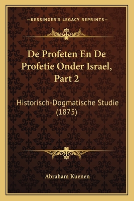 De Profeten En De Profetie Onder Israel, Part 2... [Dutch] 1167652789 Book Cover