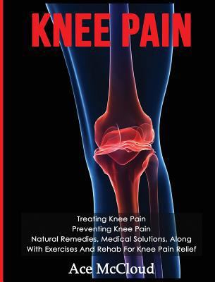 Knee Pain: Treating Knee Pain: Preventing Knee ... [Large Print] 1640484221 Book Cover