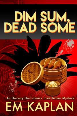 Dim Sum, Dead Some: A Josie Tucker Mystery 1505402239 Book Cover
