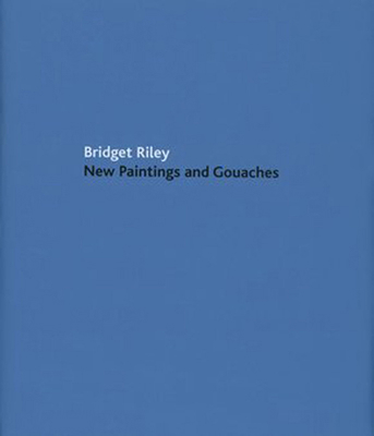 Bridget Riley: New Paintings and Gouaches 1905464010 Book Cover