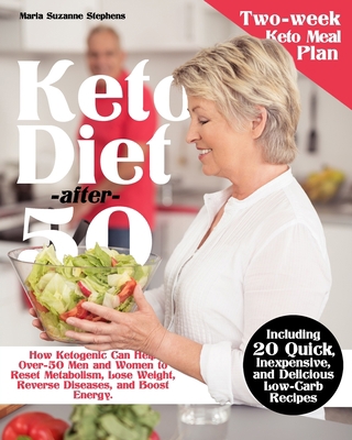 Keto Diet after 50: How Ketogenic Can Help Over-50 Men and Women to Reset Metabolism, Lose Weight, Reverse Diseases, and Boost Energy. Including 20 Quick, Inexpensive, and Delicious Low-Carb Recipes B08HTG417H Book Cover