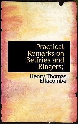 Practical Remarks on Belfries and Ringers; 1117371069 Book Cover