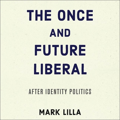 The Once and Future Liberal: After Identity Pol... 1538499991 Book Cover