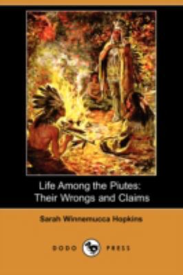 Life Among the Piutes: Their Wrongs and Claims ... 1409923959 Book Cover