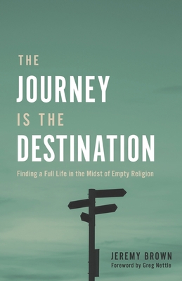 The Journey Is the Destination: Finding a Full ... 0578306115 Book Cover