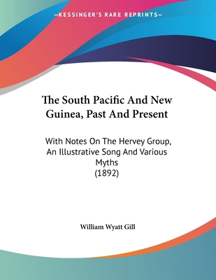 The South Pacific And New Guinea, Past And Pres... 1104506343 Book Cover