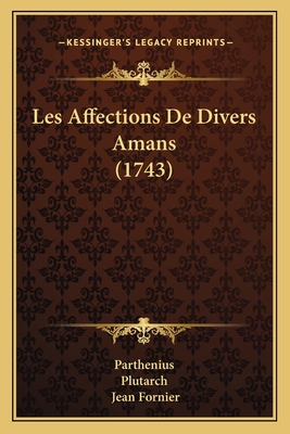 Les Affections De Divers Amans (1743) [French] 1165891352 Book Cover