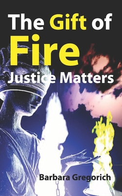 The Gift of Fire: Justice Matters B0F2FV1KRZ Book Cover