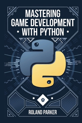 Mastering Game Development with Python: Learn, ... B0DMS2CQ39 Book Cover