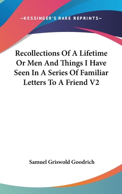 Recollections Of A Lifetime Or Men And Things I... 0548043612 Book Cover