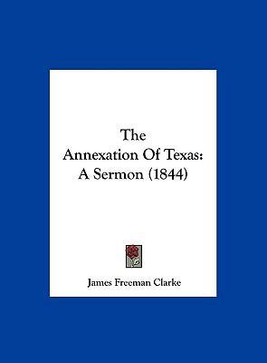 The Annexation of Texas: A Sermon (1844) 1161936203 Book Cover