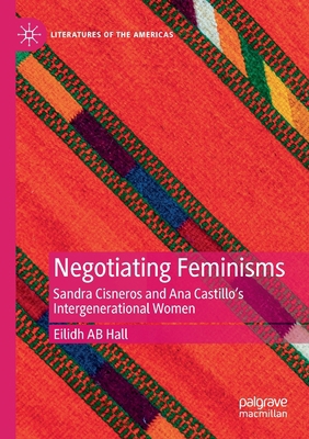 Negotiating Feminisms: Sandra Cisneros and Ana ... 3030506398 Book Cover