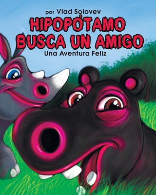 Hipopótamo Busca Un Amigo: Una Aventura Feliz [Spanish] B0BF33DKH9 Book Cover