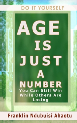 Do It Yourself AGE IS JUST A NUMBER: You Can St... B0CJDFG2D5 Book Cover