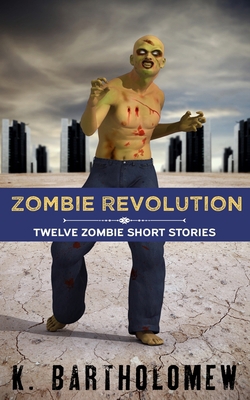 Zombie Revolution: Twelve Zombie Short Stories B0848ZG9C8 Book Cover