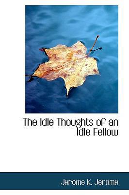 The Idle Thoughts of an Idle Fellow 1110478321 Book Cover