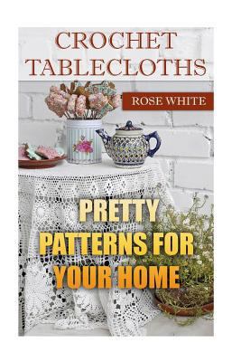 Crochet Tablecloths: Pretty Patterns for Your H... 1983576921 Book Cover