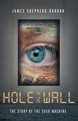 Hole in the Wall: The Story of the Cash Machine 1838490124 Book Cover