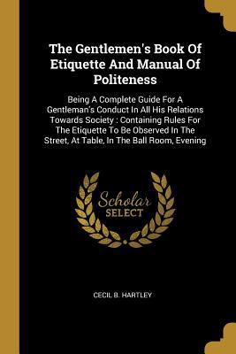 The Gentlemen's Book Of Etiquette And Manual Of... 1010579894 Book Cover