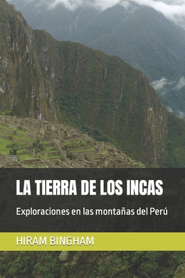 La Tierra de Los Incas: Exploraciones en las mo... [Spanish] 1790388333 Book Cover