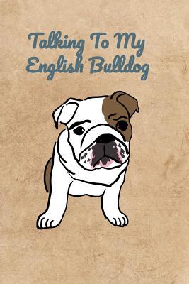 Talking To My English Bulldog 1072318571 Book Cover