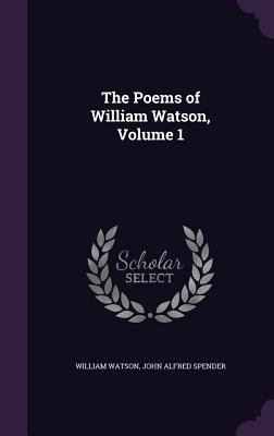 The Poems of William Watson, Volume 1 1358322031 Book Cover