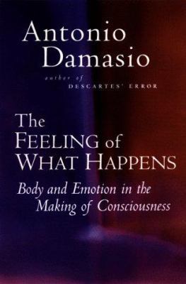 The Feeling of What Happens: Body and Emotion i... 0151003696 Book Cover