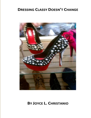 Dressing Classy Doesn't Change 0578128284 Book Cover