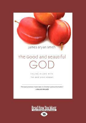 The Good and Beautiful God: Falling in Love wit... [Large Print] 1459628748 Book Cover