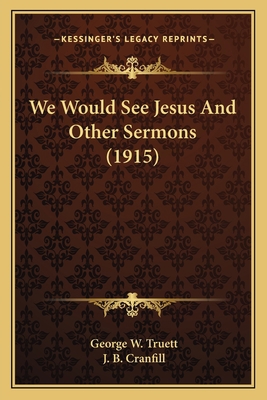 We Would See Jesus And Other Sermons (1915) 1163897000 Book Cover