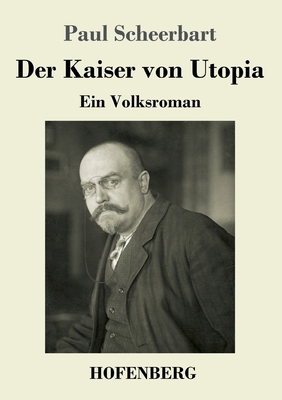 Der Kaiser von Utopia: Ein Volksroman [German] 3743735806 Book Cover