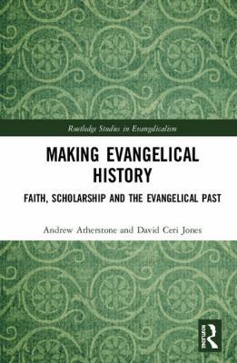 Making Evangelical History: Faith, Scholarship ... 1472466284 Book Cover