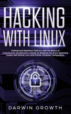 Hacking with Linux: Underground Beginners Tools... 1914024273 Book Cover