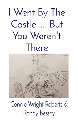 I Went By The Castle......But You Weren't There            Book Cover