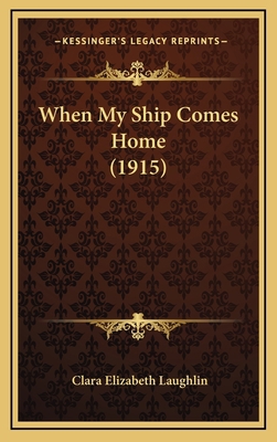 When My Ship Comes Home (1915) 116423076X Book Cover