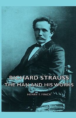 Richard Strauss - The Man and His Works 1443727253 Book Cover