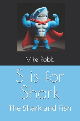 S is for Shark: The Shark and Fish            Book Cover