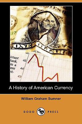 A History of American Currency (Dodo Press) 1409959937 Book Cover