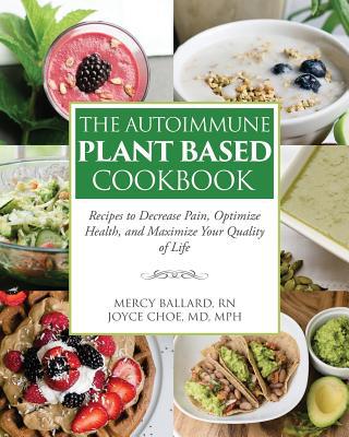 The Autoimmune Plant Based Cookbook: Recipes to... 173365660X Book Cover