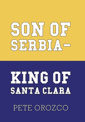 Son of Serbia - King of Santa Clara 1796048550 Book Cover