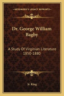 Dr. George William Bagby: A Study Of Virginian ... 1163152064 Book Cover