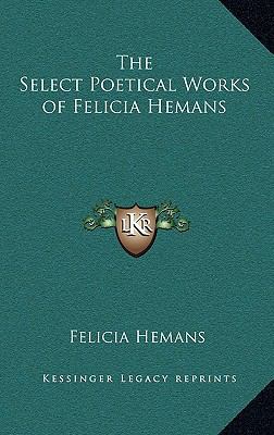 The Select Poetical Works of Felicia Hemans 1163213780 Book Cover