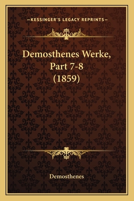 Demosthenes Werke, Part 7-8 (1859) [German] 1168118190 Book Cover