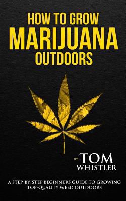 How to Grow Marijuana: Outdoors - A Step-by-Ste... 197835472X Book Cover